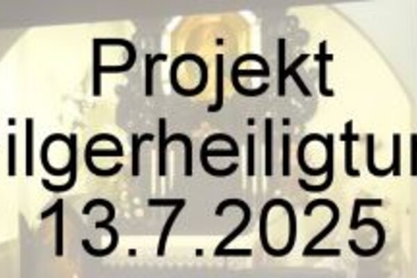Projekt Pilgerheiligtum 2025 Projekt Pilgerheiligtum 2025
